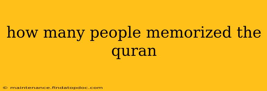 how many people memorized the quran
