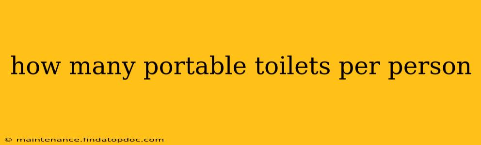 how many portable toilets per person