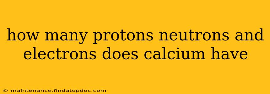 how many protons neutrons and electrons does calcium have