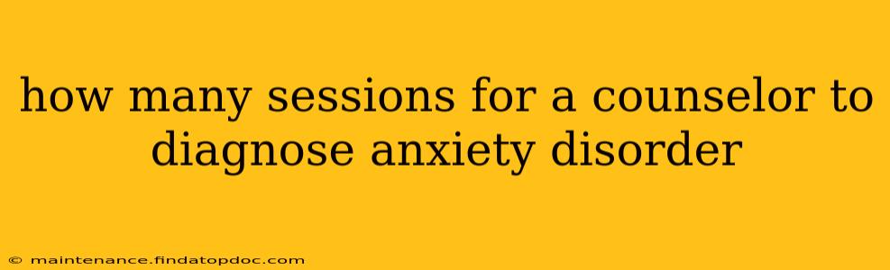 how many sessions for a counselor to diagnose anxiety disorder