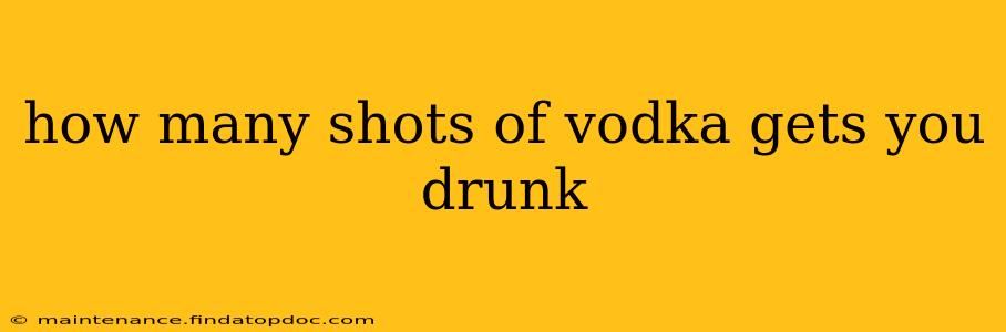 how many shots of vodka gets you drunk