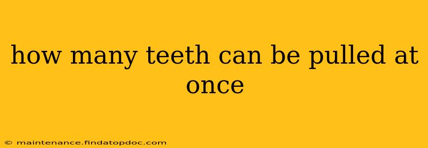 how many teeth can be pulled at once