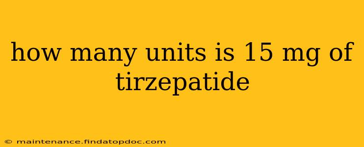 how many units is 15 mg of tirzepatide