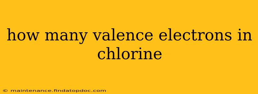 how many valence electrons in chlorine