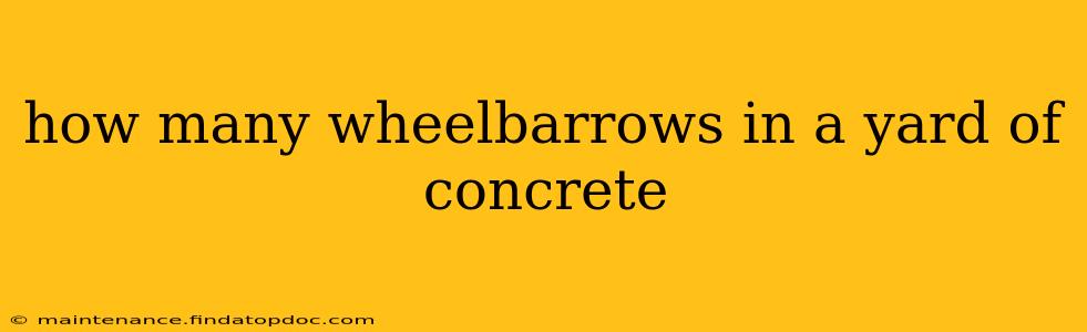 how many wheelbarrows in a yard of concrete