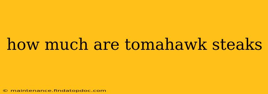 how much are tomahawk steaks