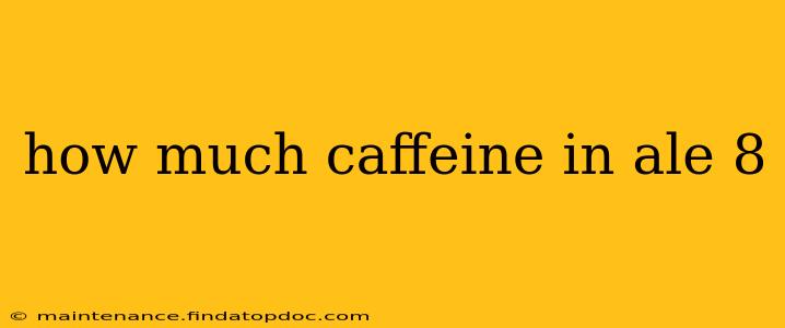 how much caffeine in ale 8