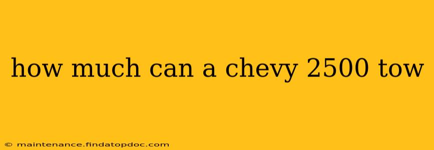 how much can a chevy 2500 tow