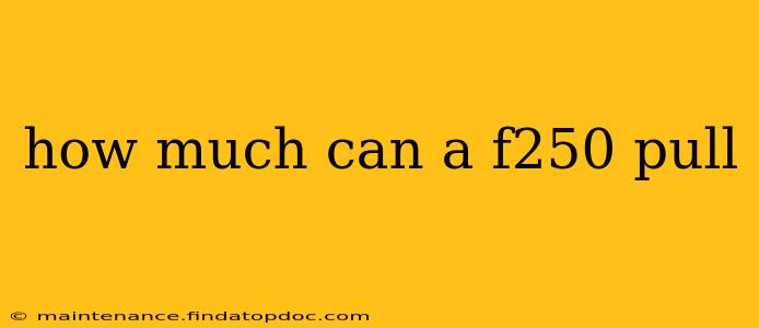 how much can a f250 pull