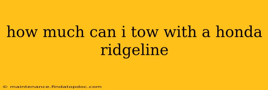 how much can i tow with a honda ridgeline