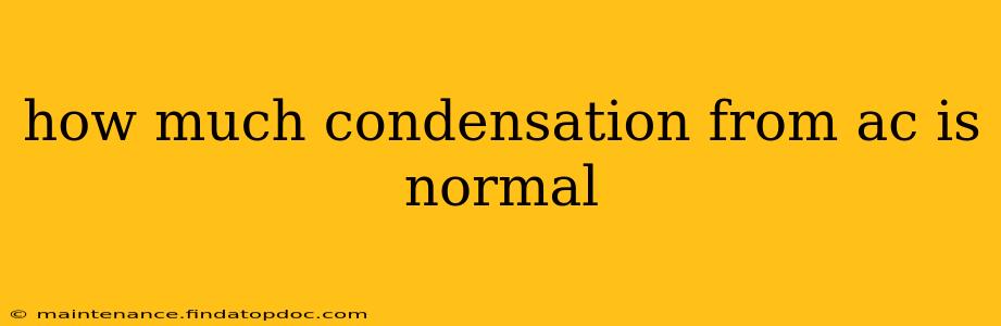 how much condensation from ac is normal
