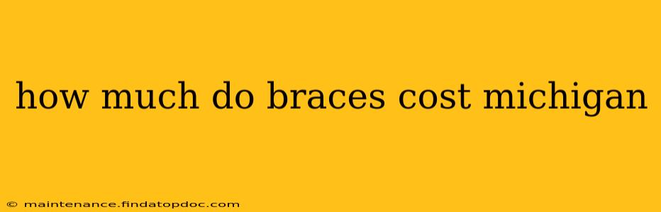 how much do braces cost michigan