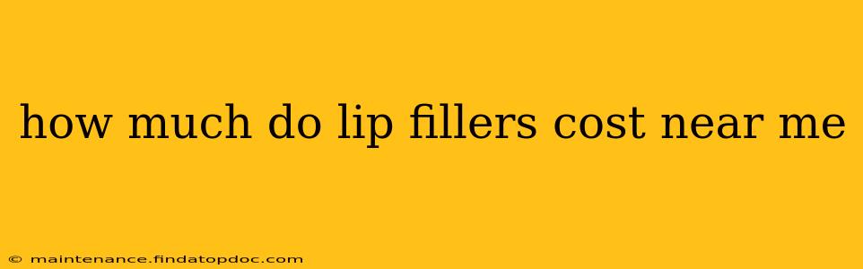 how much do lip fillers cost near me