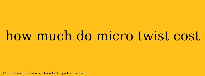 how much do micro twist cost