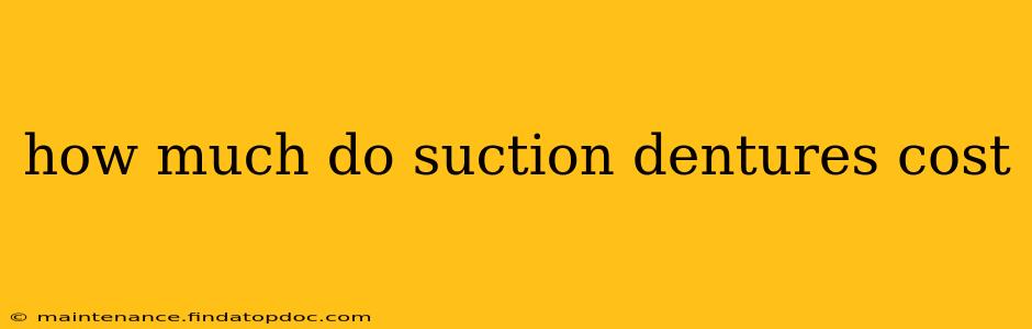 how much do suction dentures cost