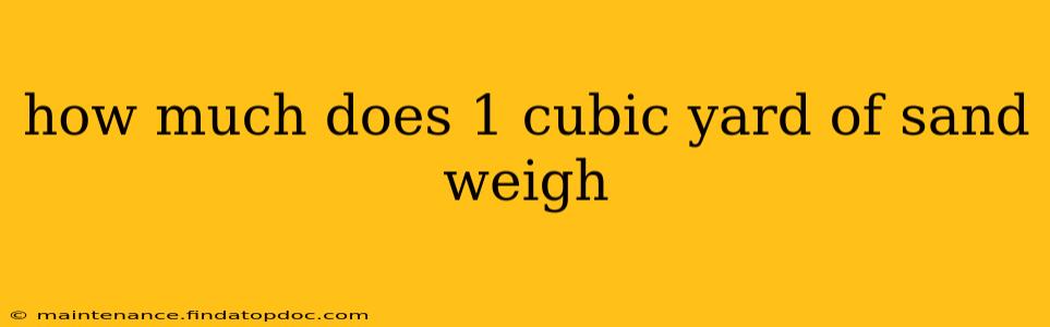 how much does 1 cubic yard of sand weigh