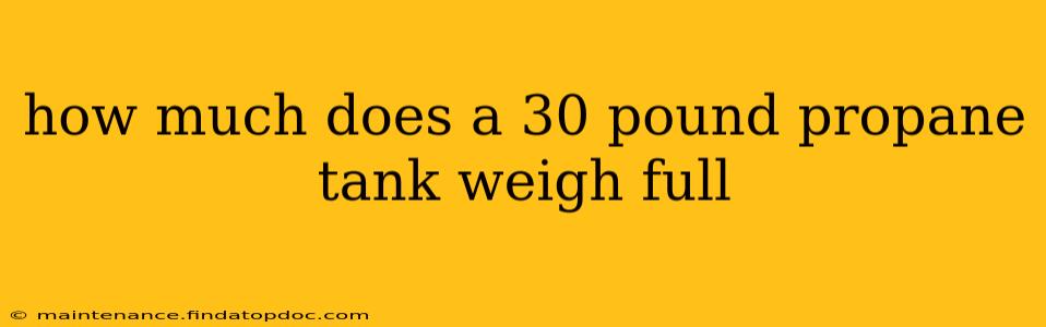 how much does a 30 pound propane tank weigh full
