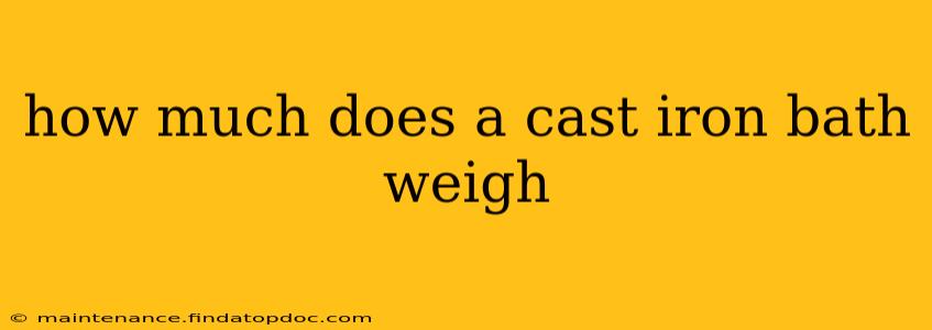 how much does a cast iron bath weigh