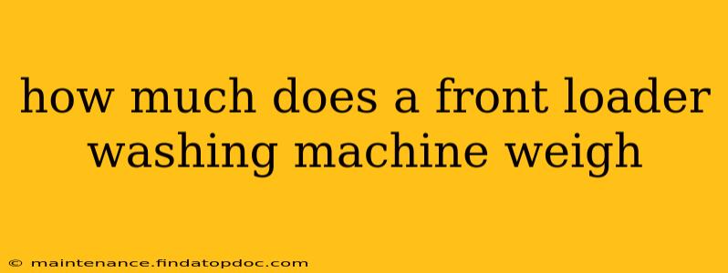 how much does a front loader washing machine weigh