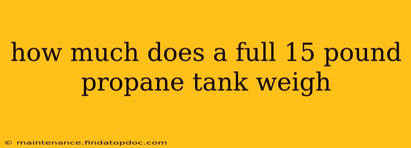 how much does a full 15 pound propane tank weigh