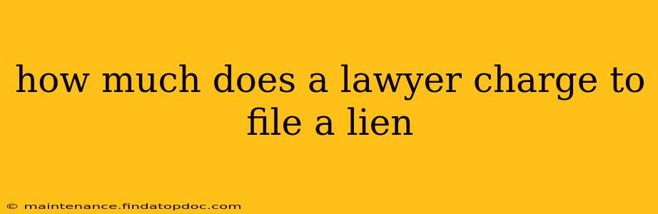 how much does a lawyer charge to file a lien