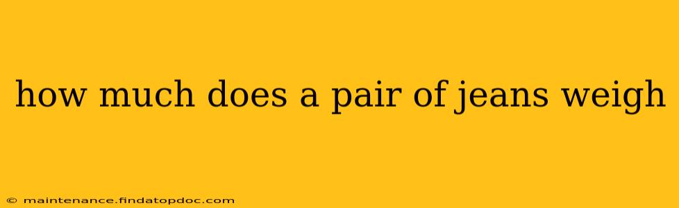 how much does a pair of jeans weigh