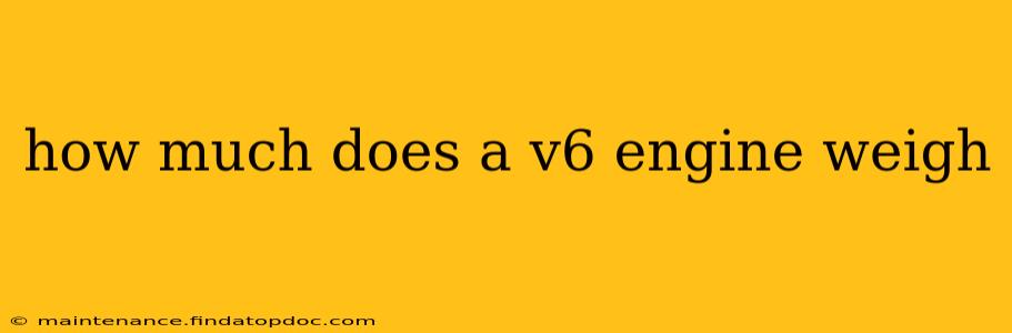 how much does a v6 engine weigh