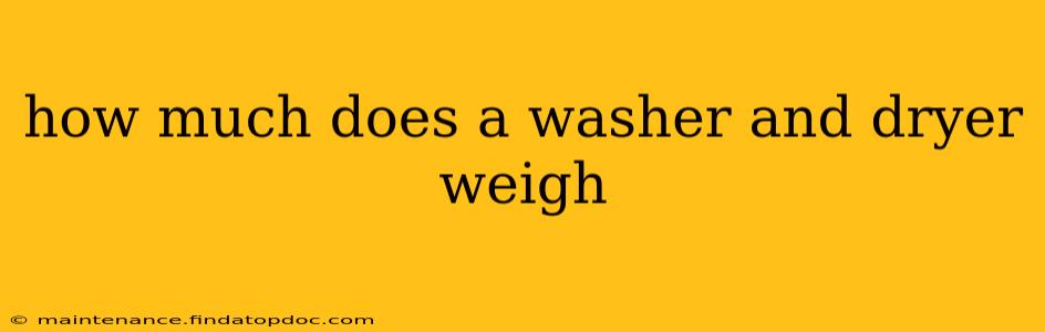 how much does a washer and dryer weigh
