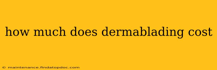 how much does dermablading cost