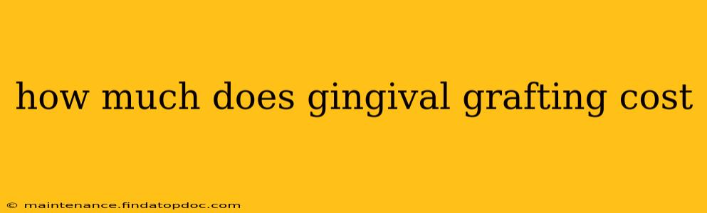 how much does gingival grafting cost