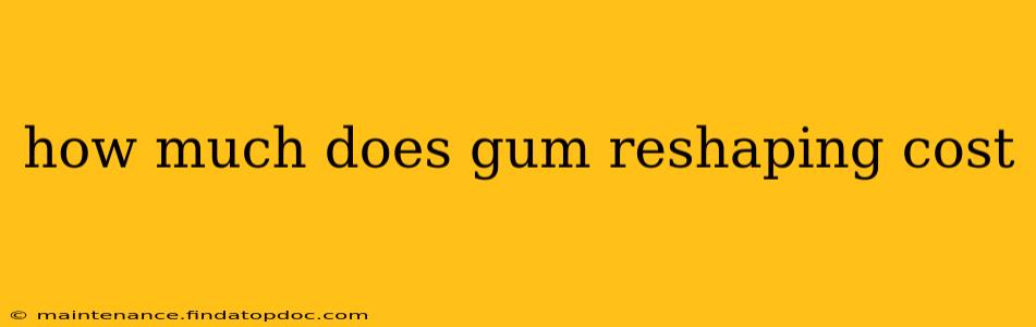 how much does gum reshaping cost