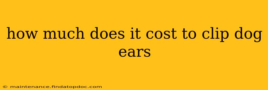 how much does it cost to clip dog ears