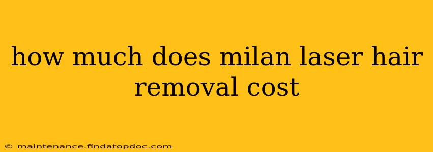 how much does milan laser hair removal cost
