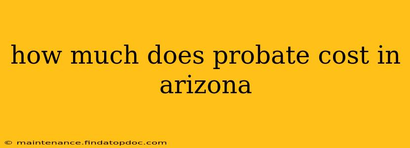 how much does probate cost in arizona