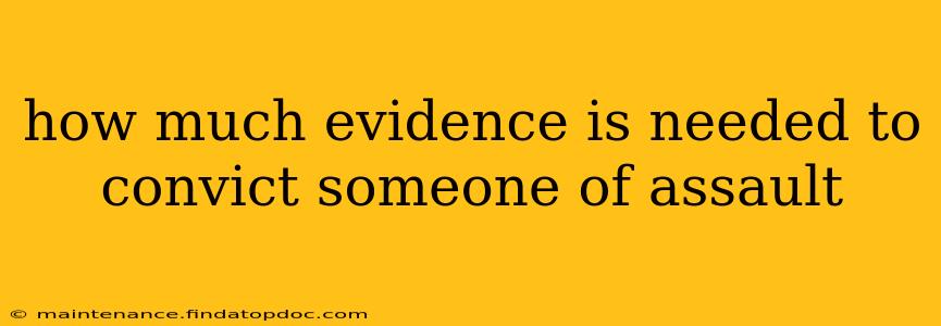 how much evidence is needed to convict someone of assault
