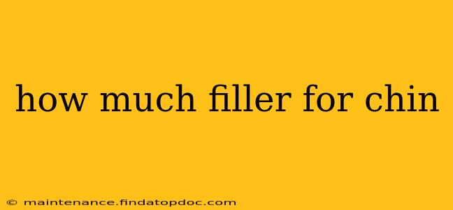 how much filler for chin