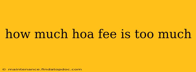 how much hoa fee is too much