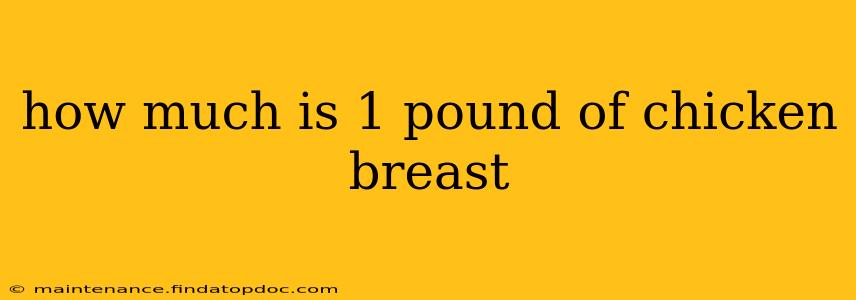 how much is 1 pound of chicken breast