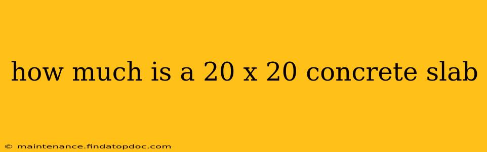 how much is a 20 x 20 concrete slab
