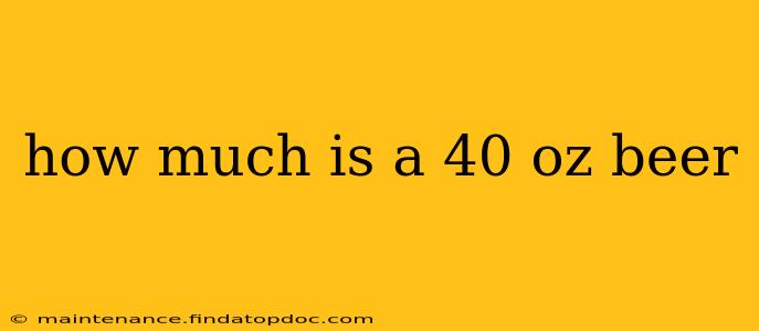 how much is a 40 oz beer
