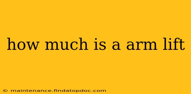 how much is a arm lift