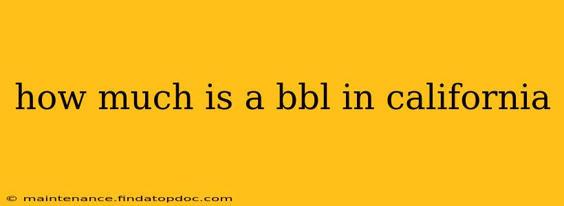 how much is a bbl in california