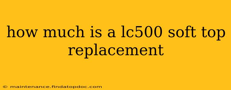 how much is a lc500 soft top replacement