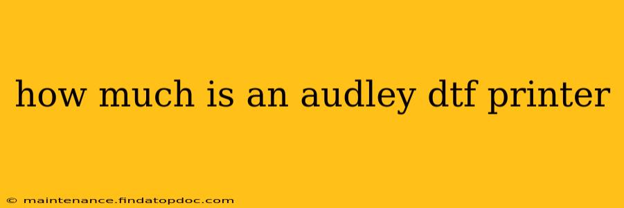 how much is an audley dtf printer