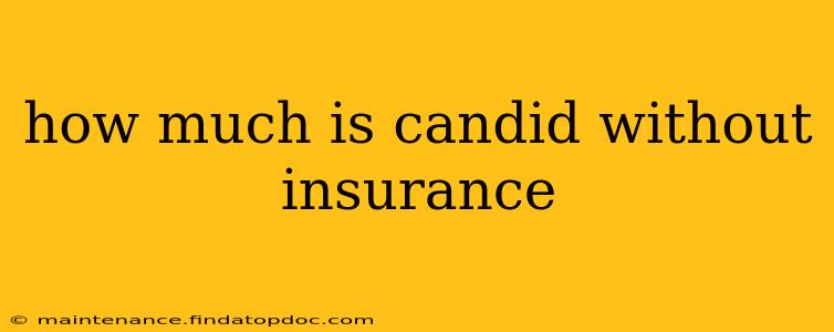 how much is candid without insurance