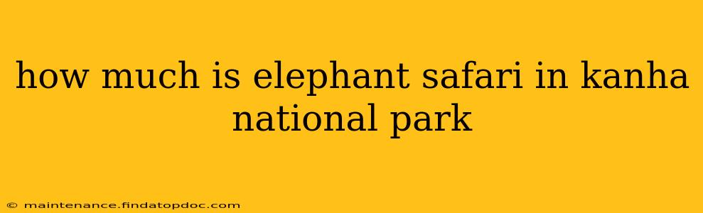 how much is elephant safari in kanha national park
