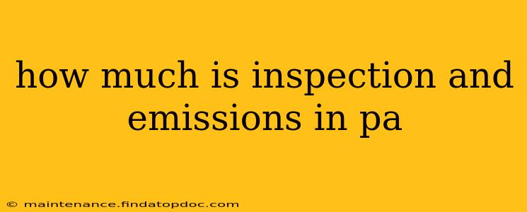 how much is inspection and emissions in pa