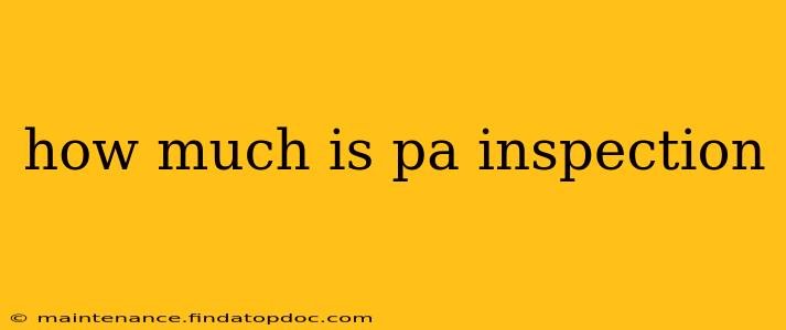 how much is pa inspection