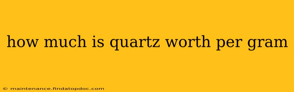how much is quartz worth per gram