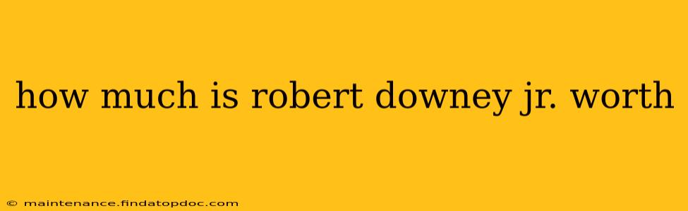 how much is robert downey jr. worth